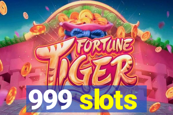 999 slots